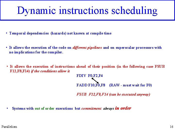 Dynamic instructions scheduling • Temporal dependencies (hazards) not known at compile time • It