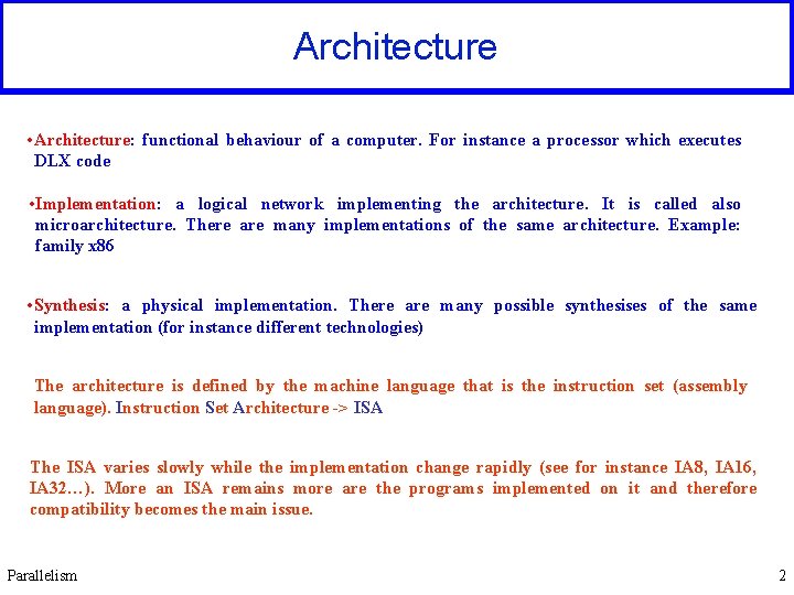 Architecture • Architecture: functional behaviour of a computer. For instance a processor which executes