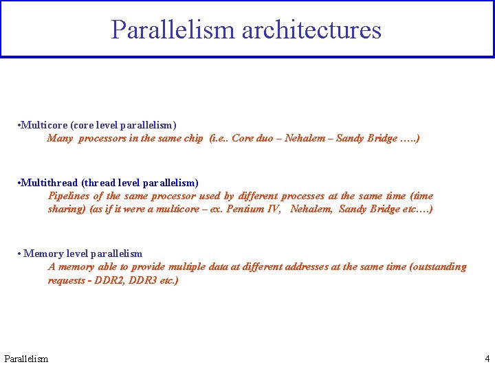 Parallelism architectures • Multicore (core level parallelism) Many processors in the same chip (i.