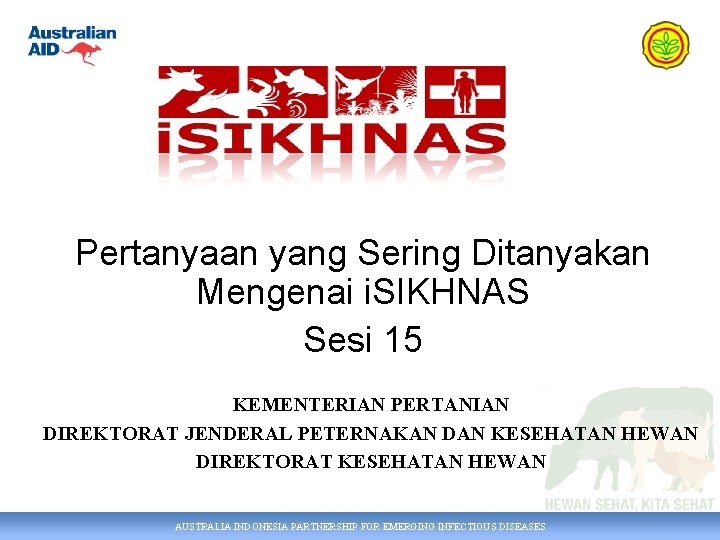 Pertanyaan yang Sering Ditanyakan Mengenai i. SIKHNAS Sesi 15 KEMENTERIAN PERTANIAN DIREKTORAT JENDERAL PETERNAKAN