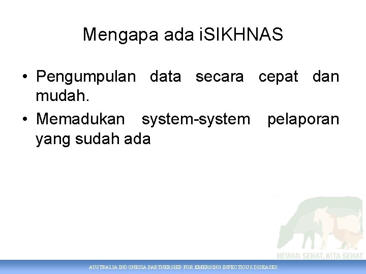 Mengapa ada i. SIKHNAS • Pengumpulan data secara cepat dan mudah. • Memadukan system-system