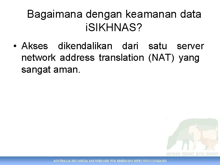 Bagaimana dengan keamanan data i. SIKHNAS? • Akses dikendalikan dari satu server network address