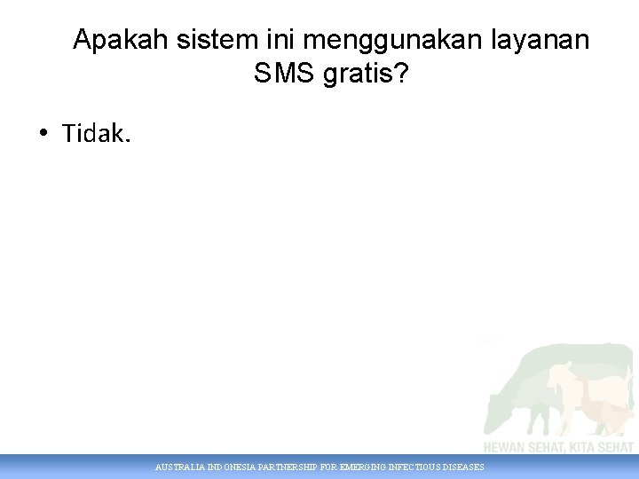 Apakah sistem ini menggunakan layanan SMS gratis? • Tidak. AUSTRALIA INDONESIA PARTNERSHIP FOR EMERGING