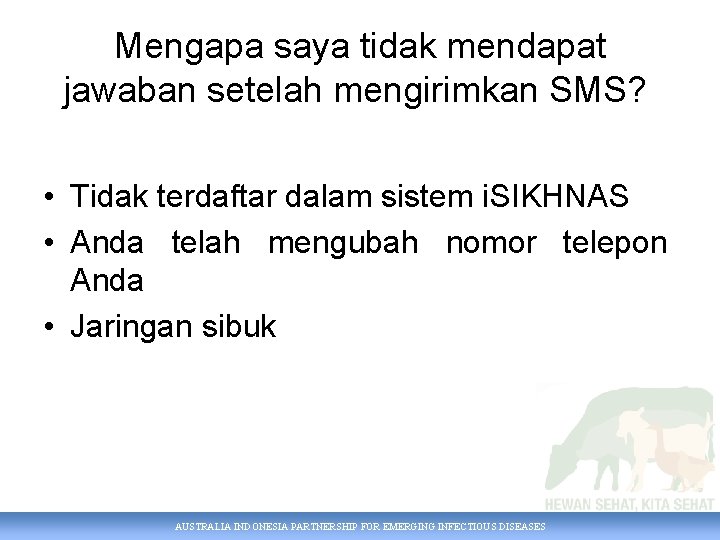 Mengapa saya tidak mendapat jawaban setelah mengirimkan SMS? • Tidak terdaftar dalam sistem i.