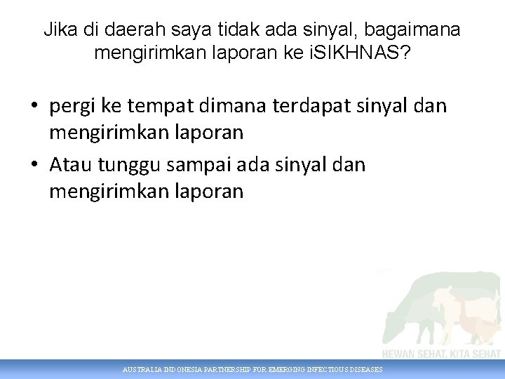 Jika di daerah saya tidak ada sinyal, bagaimana mengirimkan laporan ke i. SIKHNAS? •