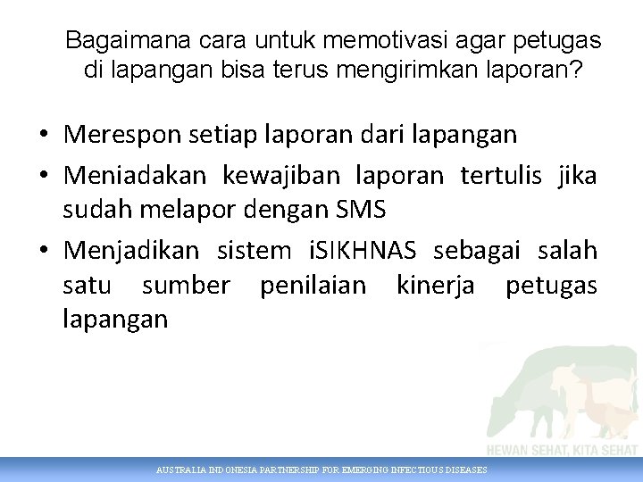 Bagaimana cara untuk memotivasi agar petugas di lapangan bisa terus mengirimkan laporan? • Merespon