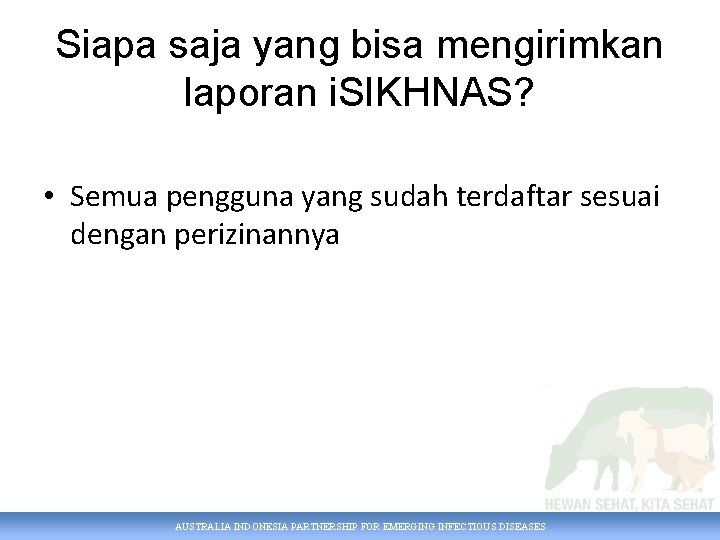 Siapa saja yang bisa mengirimkan laporan i. SIKHNAS? • Semua pengguna yang sudah terdaftar