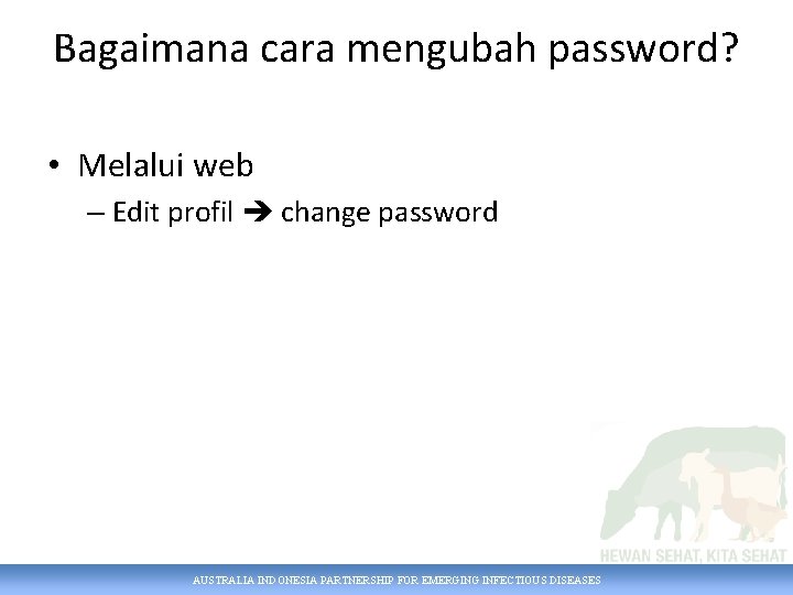 Bagaimana cara mengubah password? • Melalui web – Edit profil change password AUSTRALIA INDONESIA