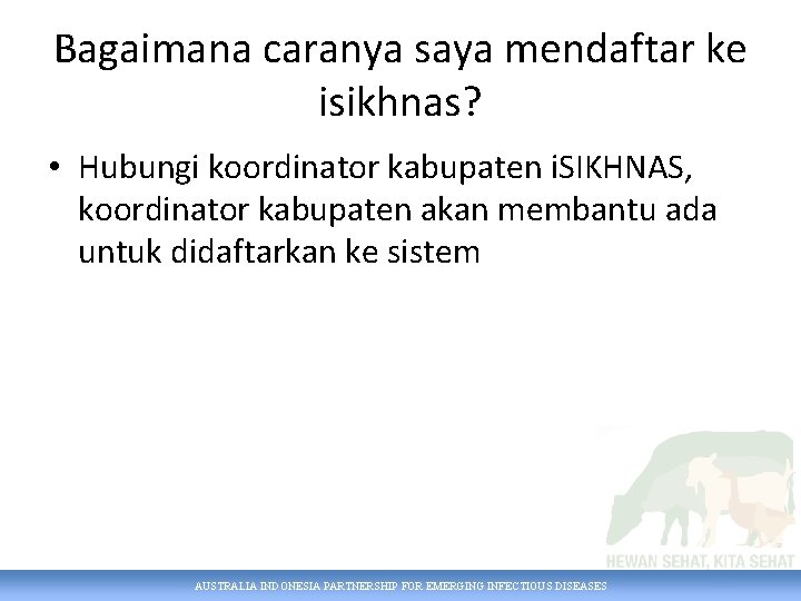 Bagaimana caranya saya mendaftar ke isikhnas? • Hubungi koordinator kabupaten i. SIKHNAS, koordinator kabupaten