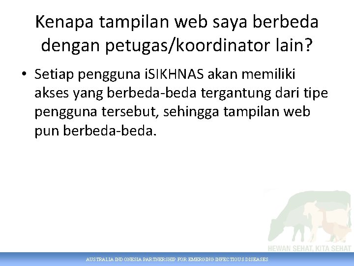 Kenapa tampilan web saya berbeda dengan petugas/koordinator lain? • Setiap pengguna i. SIKHNAS akan