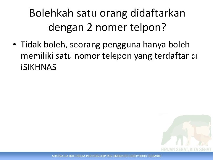 Bolehkah satu orang didaftarkan dengan 2 nomer telpon? • Tidak boleh, seorang pengguna hanya