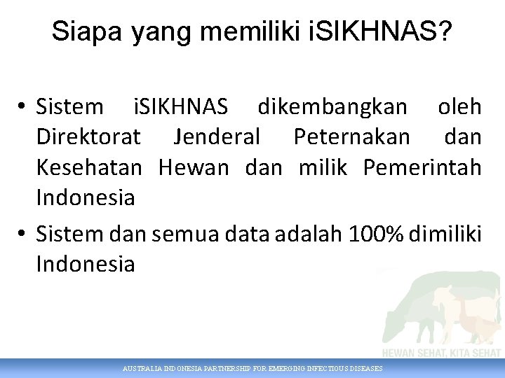 Siapa yang memiliki i. SIKHNAS? • Sistem i. SIKHNAS dikembangkan oleh Direktorat Jenderal Peternakan