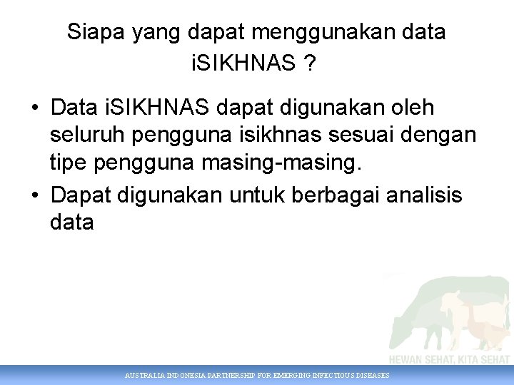 Siapa yang dapat menggunakan data i. SIKHNAS ? • Data i. SIKHNAS dapat digunakan