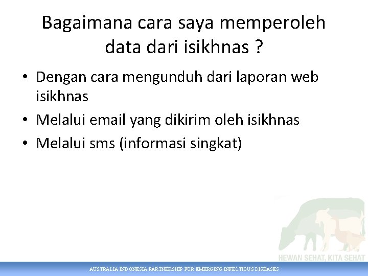 Bagaimana cara saya memperoleh data dari isikhnas ? • Dengan cara mengunduh dari laporan