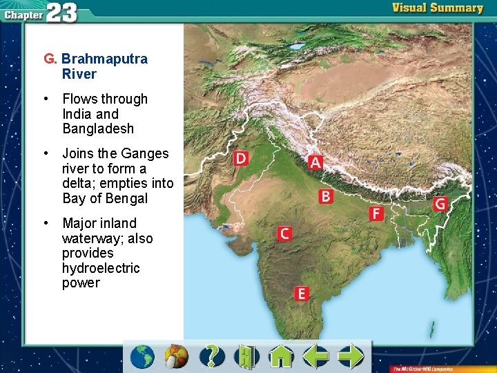 G. Brahmaputra River • Flows through India and Bangladesh • Joins the Ganges river