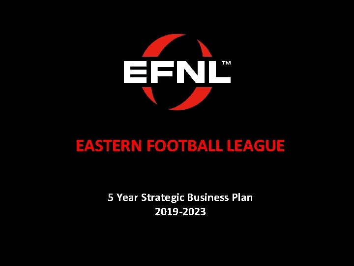 EASTERN FOOTBALL LEAGUE 5 Year Strategic Business Plan 2019 -2023 