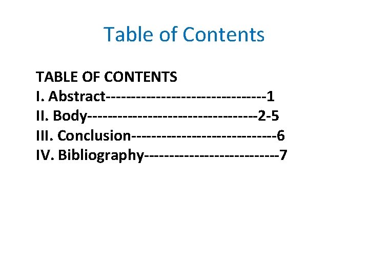 Table of Contents TABLE OF CONTENTS I. Abstract----------------1 II. Body-----------------2 -5 III. Conclusion---------------6 IV.