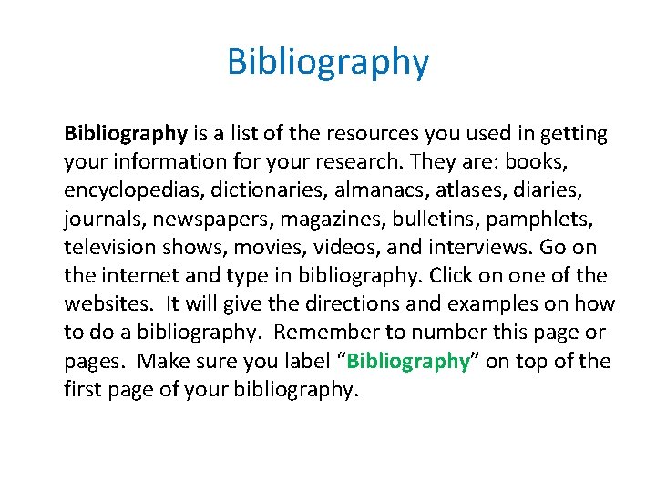Bibliography is a list of the resources you used in getting your information for