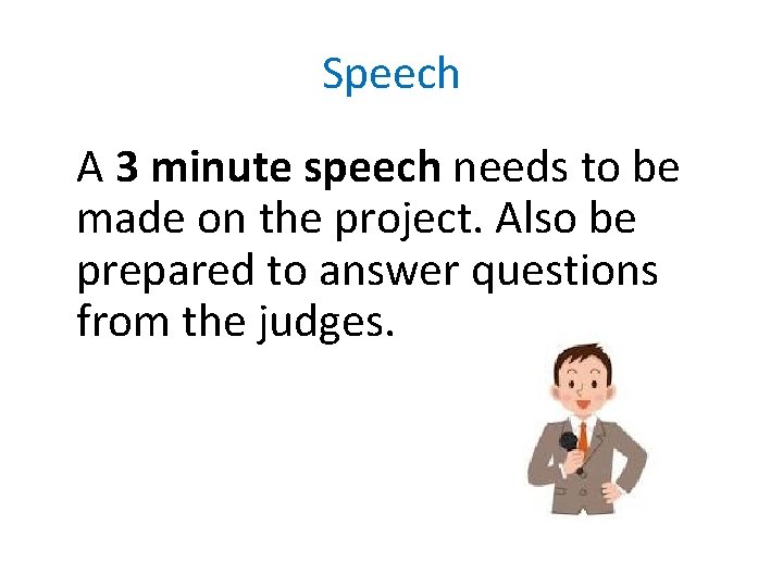 Speech A 3 minute speech needs to be made on the project. Also be
