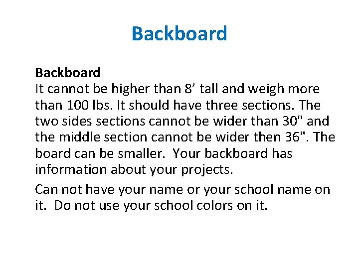 Backboard It cannot be higher than 8’ tall and weigh more than 100 lbs.