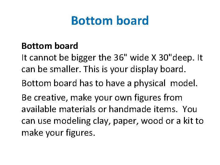Bottom board It cannot be bigger the 36" wide X 30"deep. It can be
