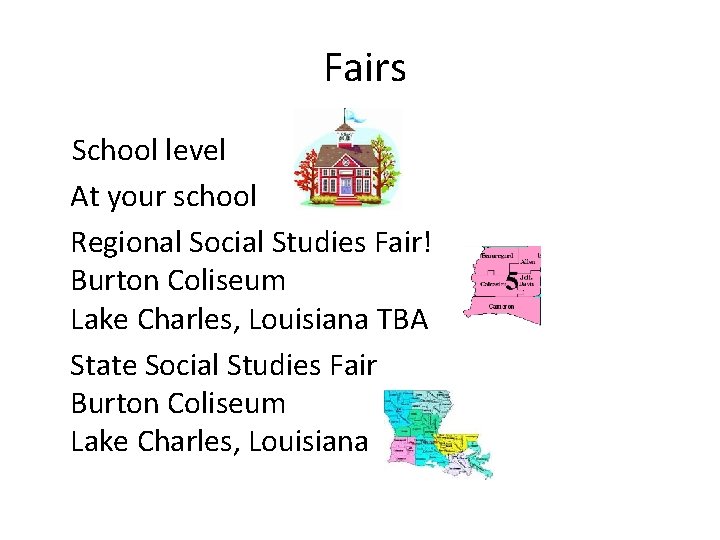  Fairs School level At your school Regional Social Studies Fair! Burton Coliseum Lake