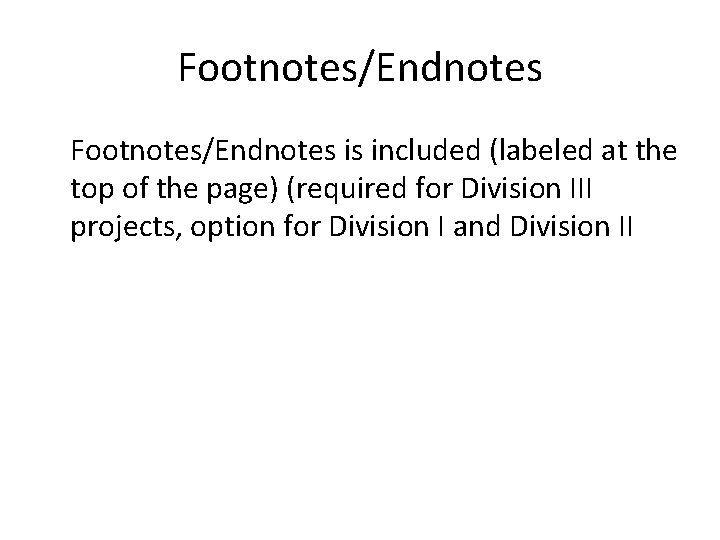 Footnotes/Endnotes is included (labeled at the top of the page) (required for Division III
