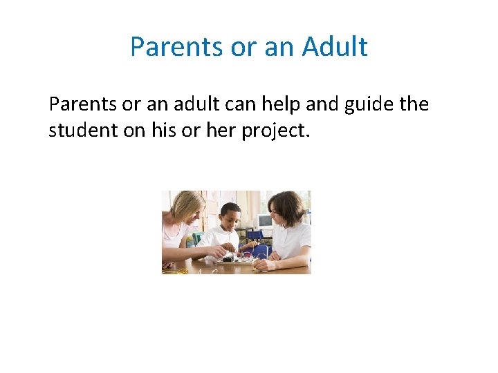 Parents or an Adult Parents or an adult can help and guide the student