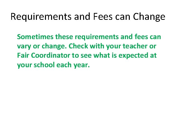 Requirements and Fees can Change Sometimes these requirements and fees can vary or change.