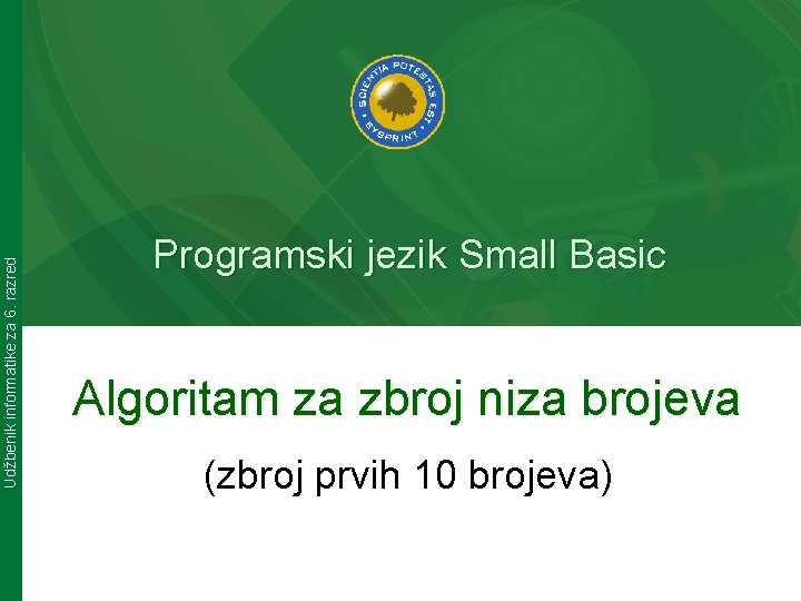 Udžbenik informatike za 6. razred Programski jezik Small Basic Algoritam za zbroj niza brojeva