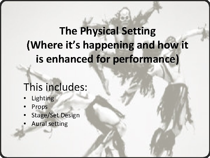 The Physical Setting (Where it’s happening and how it is enhanced for performance) This