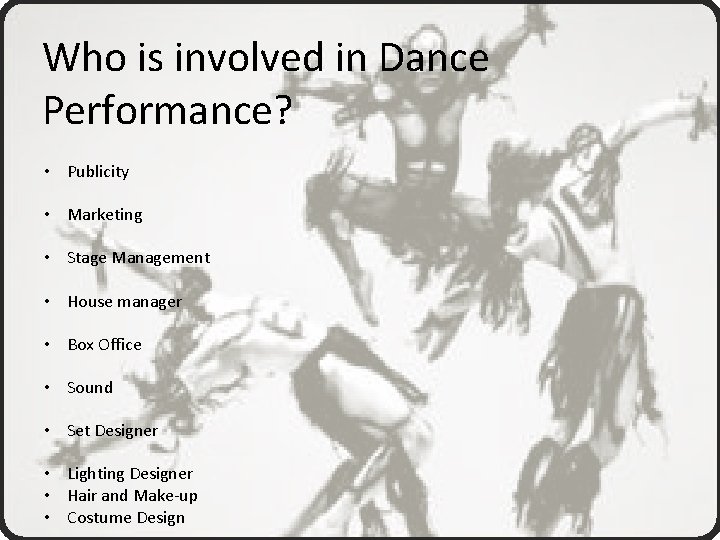 Who is involved in Dance Performance? • Publicity • Marketing • Stage Management •