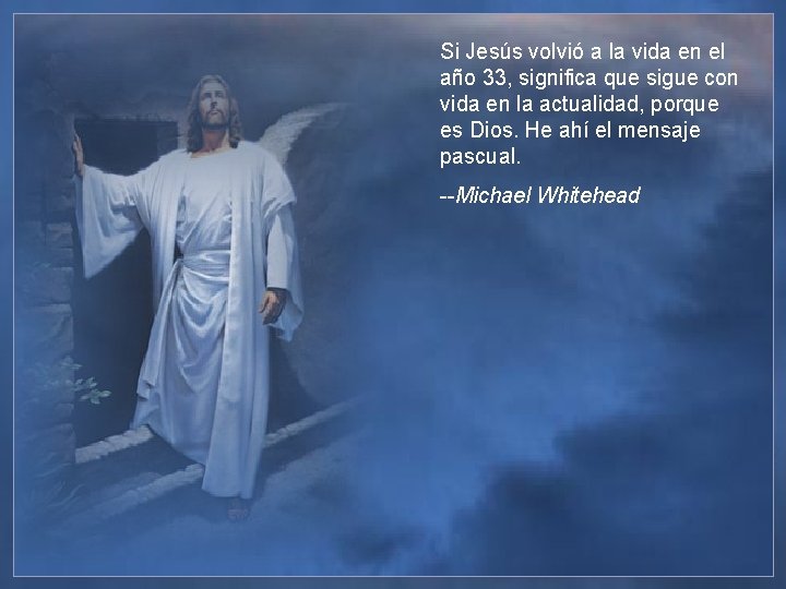 Si Jesús volvió a la vida en el año 33, significa que sigue con