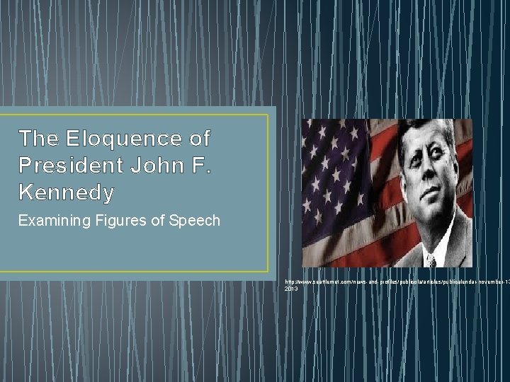 The Eloquence of President John F. Kennedy Examining Figures of Speech http: //www. seattlemet.