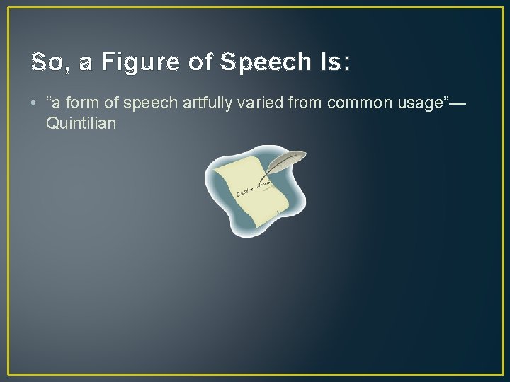 So, a Figure of Speech Is: • “a form of speech artfully varied from So, a Figure of Speech Is: • “a form of speech artfully varied from