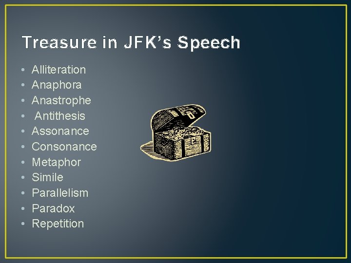 Treasure in JFK’s Speech • • • Alliteration Anaphora Anastrophe Antithesis Assonance Consonance Metaphor