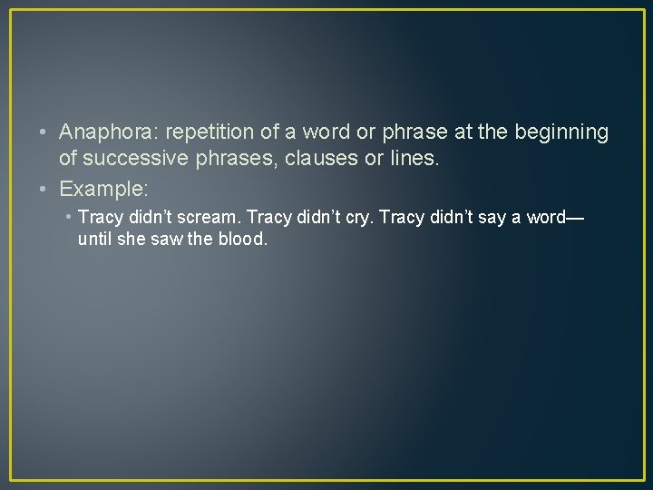  • Anaphora: repetition of a word or phrase at the beginning of successive