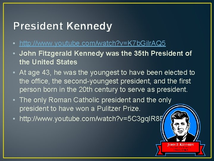 President Kennedy • http: //www. youtube. com/watch? v=K 7 b. Gilr. AQ 5 •