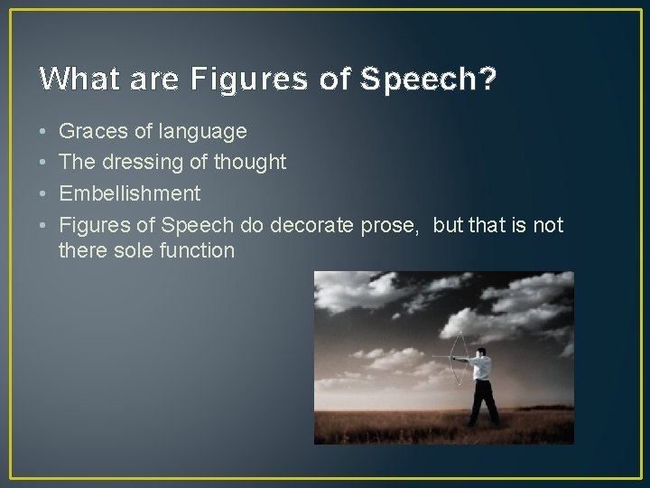 What are Figures of Speech? • • Graces of language The dressing of thought