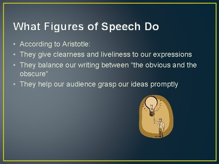 What Figures of Speech Do • According to Aristotle: • They give clearness and