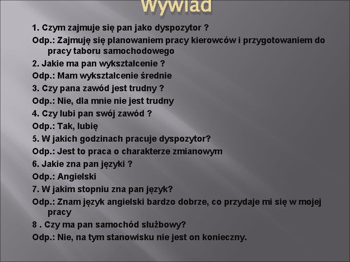 Wywiad 1. Czym zajmuje się pan jako dyspozytor ? Odp. : Zajmuję się planowaniem