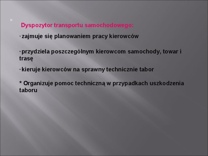 � Dyspozytor transportu samochodowego: * zajmuje się planowaniem pracy kierowców przydziela poszczególnym kierowcom samochody,