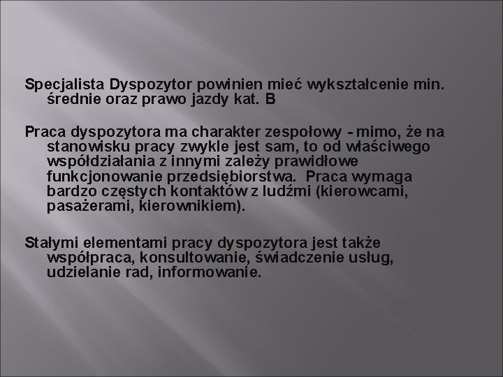 Specjalista Dyspozytor powinien mieć wykształcenie min. średnie oraz prawo jazdy kat. B Praca dyspozytora