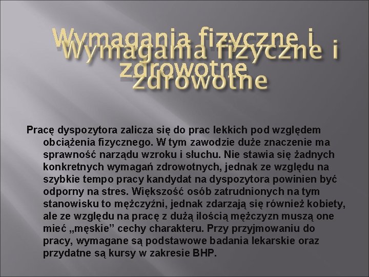 Wymagania fizyczne i zdrowotne Pracę dyspozytora zalicza się do prac lekkich pod względem obciążenia