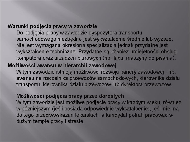 Warunki podjęcia pracy w zawodzie Do podjęcia pracy w zawodzie dyspozytora transportu samochodowego niezbędne