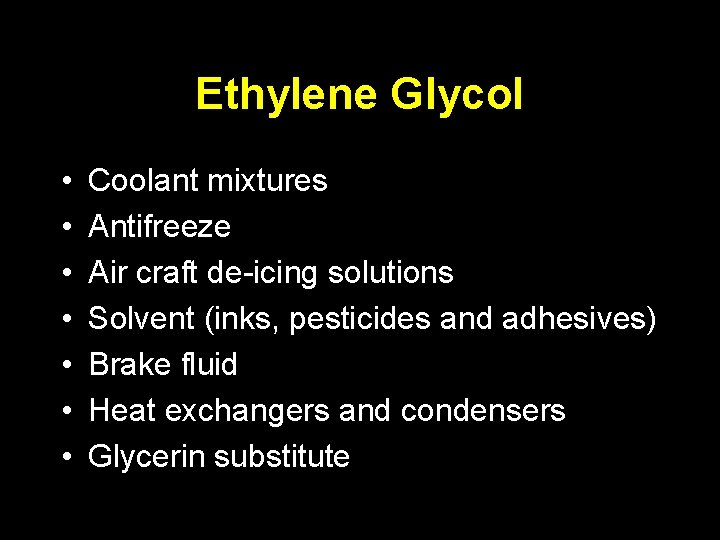Ethylene Glycol • • Coolant mixtures Antifreeze Air craft de-icing solutions Solvent (inks, pesticides