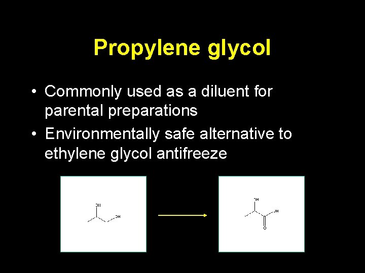 Propylene glycol • Commonly used as a diluent for parental preparations • Environmentally safe