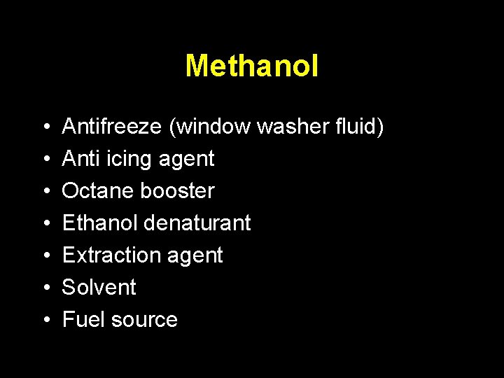 Methanol • • Antifreeze (window washer fluid) Anti icing agent Octane booster Ethanol denaturant