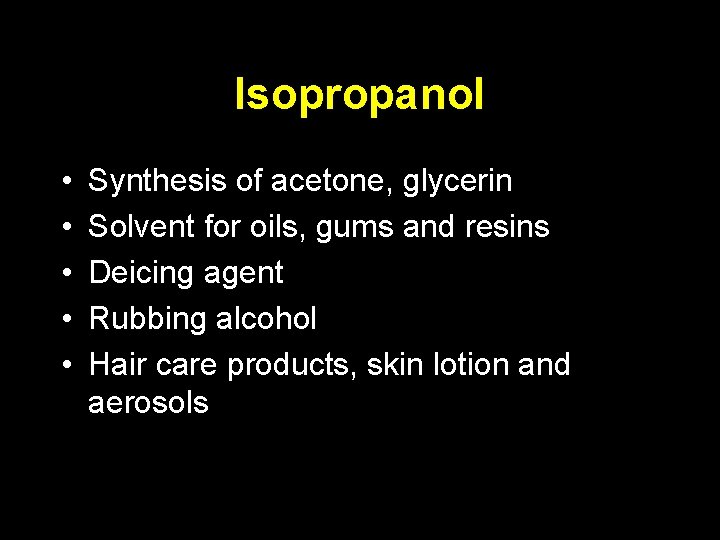 Isopropanol • • • Synthesis of acetone, glycerin Solvent for oils, gums and resins