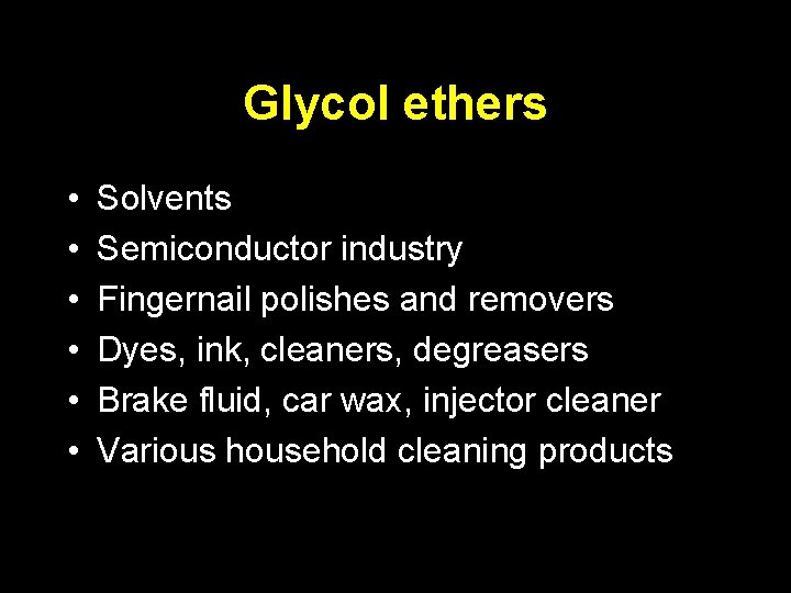 Glycol ethers • • • Solvents Semiconductor industry Fingernail polishes and removers Dyes, ink,